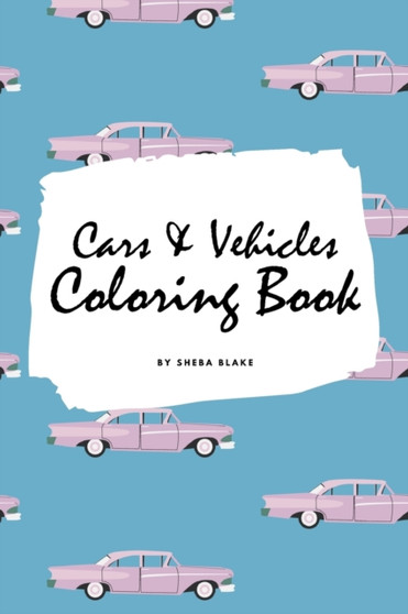 Cars and Vehicles Coloring Book for Adults (6x9 Coloring Book / Activity Book) by Sheba Blake - Paperback