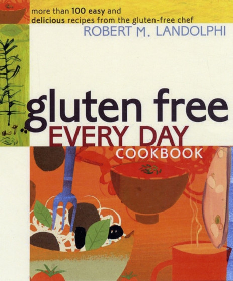 Gluten Free Every Day Cookbook : More than 100 Easy and Delicious Recipes from the Gluten-Free Chef