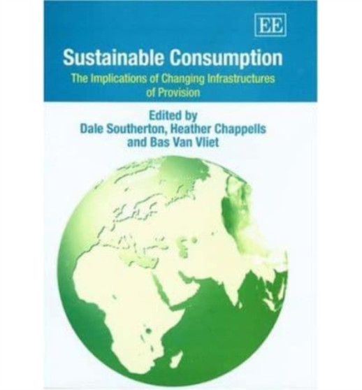 Sustainable Consumption : The Implications of Changing Infrastructures of Provision by Dale Southerton - Hardback