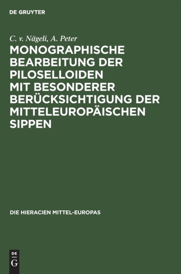 Monographische Bearbeitung Der Piloselloiden Mit Besonderer Berucksichtigung Der Mitteleuropaischen Sippen : 1 by C V Nageli - Hardback