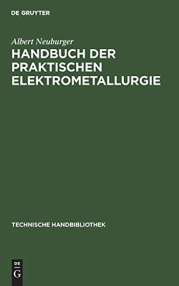 Handbuch Der Praktischen Elektrometallurgie : (Die Gewinnung Der Metalle Mit Hilfe Des Elektrischen Stroms) : 9 by Albert Neuburger - Hardback