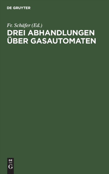 Drei Abhandlungen Uber Gasautomaten by Fr Schafer - Hardback