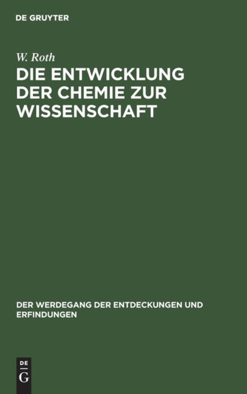 Die Entwicklung Der Chemie Zur Wissenschaft : 9 by W Roth - Hardback