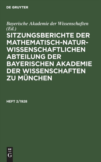 Sitzungsberichte Der Mathematisch-Naturwissenschaftlichen Abteilung Der Bayerischen Akademie Der Wissenschaften Zu Munchen. Heft 2/1928 by Bayerische Akademie Der Wissenschaften - Hardback
