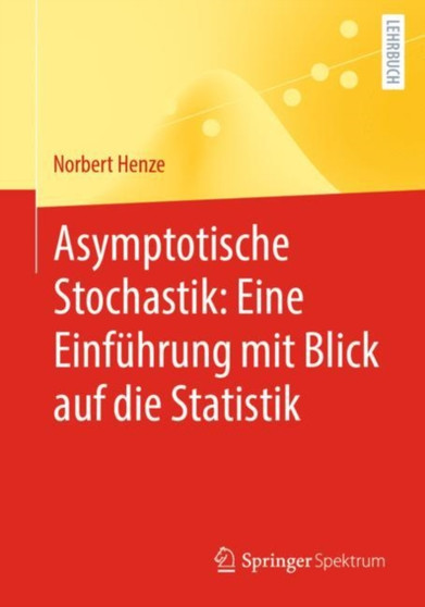 Asymptotische Stochastik: Eine Einfuhrung mit Blick auf die Statistik by Norbert Henze - Paperback