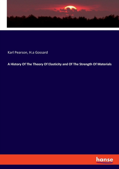 A History Of The Theory Of Elasticity and Of The Strength Of Materials by Karl Pearson - Paperback