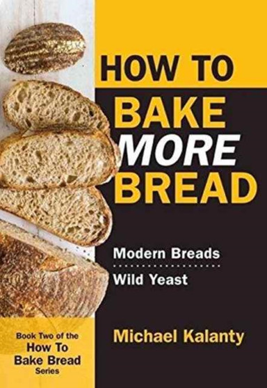 How to Bake More Bread : Modern Breads/Wild Yeast