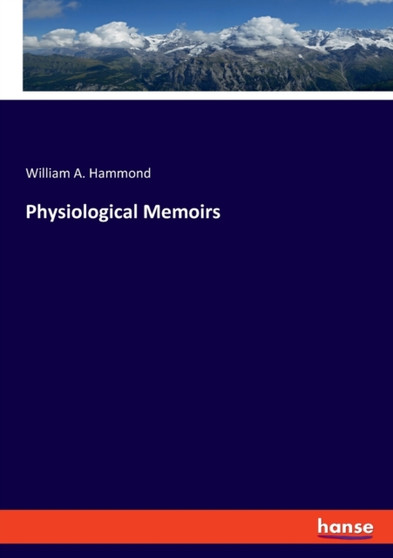 Physiological Memoirs by William A Hammond - Paperback