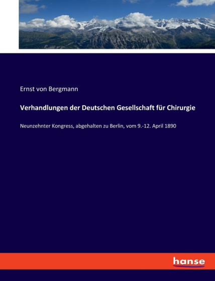 Verhandlungen der Deutschen Gesellschaft fur Chirurgie : Neunzehnter Kongress, abgehalten zu Berlin, vom 9.-12. April 1890 by Ernst Von Bergmann - Paperback