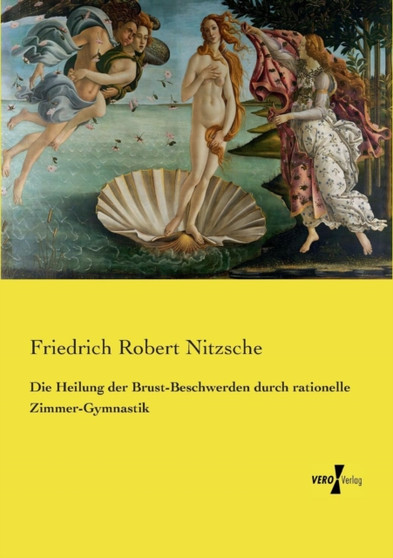 Die Heilung der Brust-Beschwerden durch rationelle Zimmer-Gymnastik by Friedrich Robert Nitzsche - Paperback