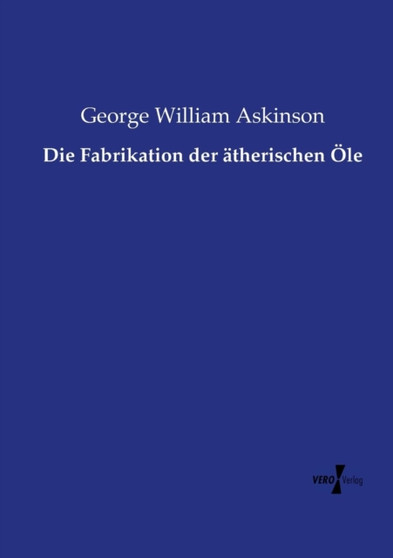 Die Fabrikation der atherischen OEle by George William Askinson - Paperback
