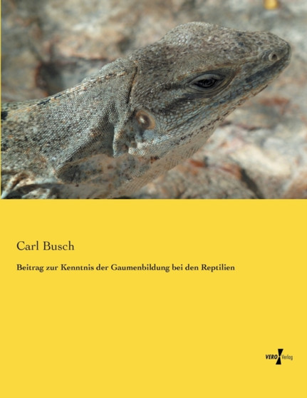 Beitrag zur Kenntnis der Gaumenbildung bei den Reptilien by Carl Busch - Paperback