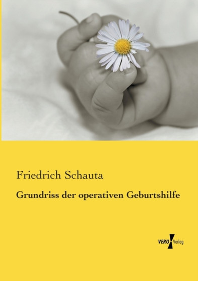 Grundriss der operativen Geburtshilfe by Friedrich Schauta - Paperback