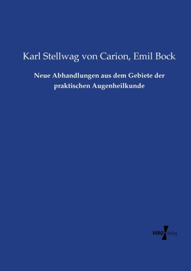 Neue Abhandlungen aus dem Gebiete der praktischen Augenheilkunde by Karl Stellwag Von Carion - Paperback
