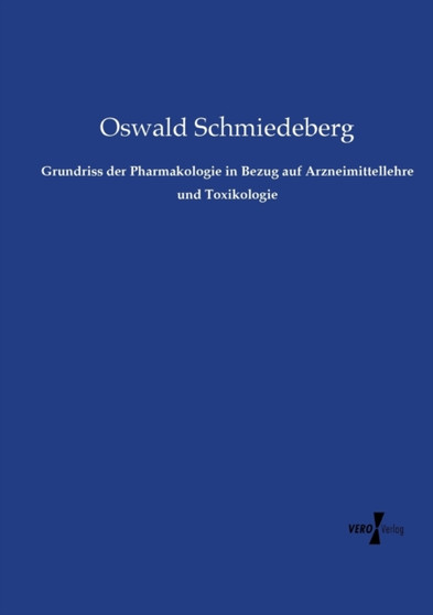 Grundriss der Pharmakologie in Bezug auf Arzneimittellehre und Toxikologie by Oswald Schmiedeberg - Paperback