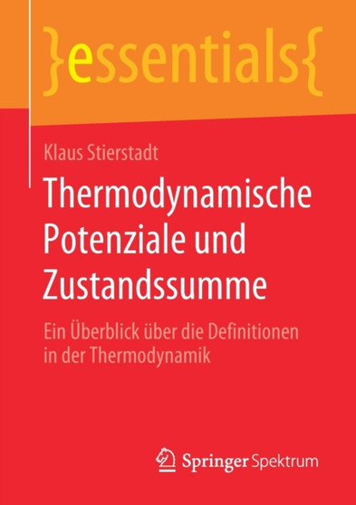 Thermodynamische Potenziale Und Zustandssumme : Ein UEberblick UEber Die Definitionen in Der Thermodynamik by Klaus Stierstadt - Paperback