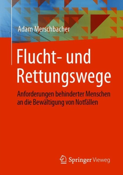 Flucht- und Rettungswege : Anforderungen behinderter Menschen an die Bewaltigung von Notfallen by Adam Merschbacher - Paperback