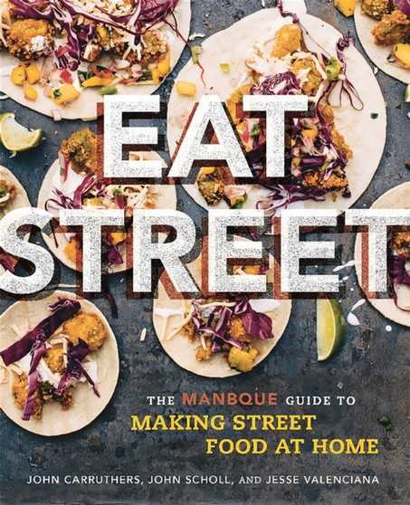 Eat Street : The ManBQue Guide to Making Street Food at Home Eat Street : The ManBQue Guide to Making Street Food at Home