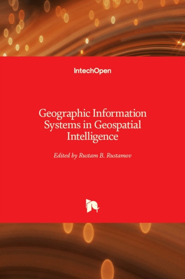 Geographic Information Systems in Geospatial Intelligence by Rustam B. Rustamov - Hardback