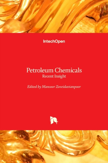 Petroleum Chemicals : Recent Insight by Mansoor Zoveidavianpoor - Hardback