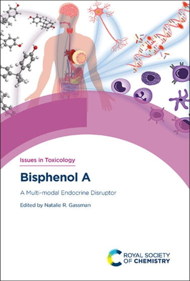 Bisphenol A : A Multi-modal Endocrine Disruptor : Volume 43 by Natalie R Gassman - Hardback