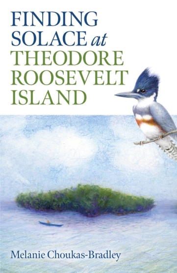 Finding Solace at Theodore Roosevelt Island by Melanie Choukas-Bradley - Paperback