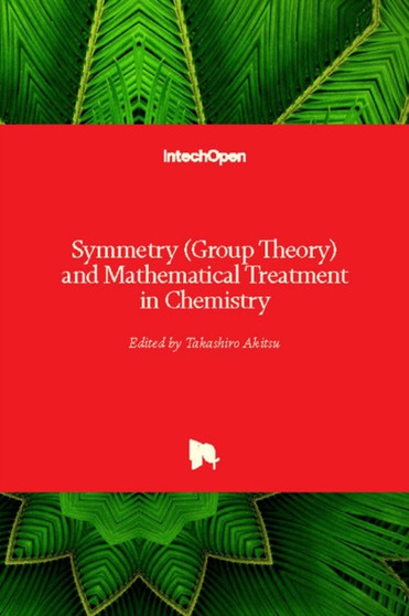 Symmetry (Group Theory) and Mathematical Treatment in Chemistry by Takashiro Akitsu - Hardback