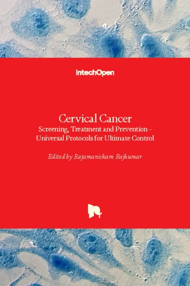 Cervical Cancer : Screening, Treatment and Prevention - Universal Protocols for Ultimate Control by Rajamanickam Rajkumar - Hardback