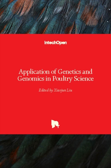 Application of Genetics and Genomics in Poultry Science by Xiaojun Liu - Hardback