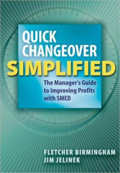 Quick Changeover Simplified : The Manager's Guide to Improving Profits with SMED by Fletcher Birmingham - Paperback