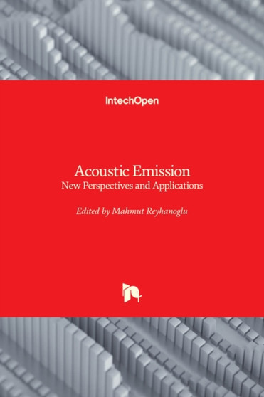 Acoustic Emission : New Perspectives and Applications by Mahmut Reyhanoglu - Hardback