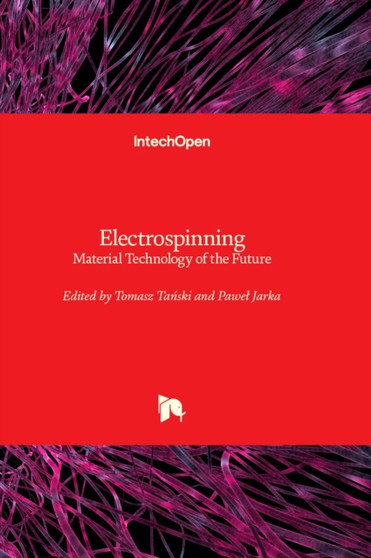 Electrospinning : Material Technology of the Future by Tomasz Tanski - Hardback