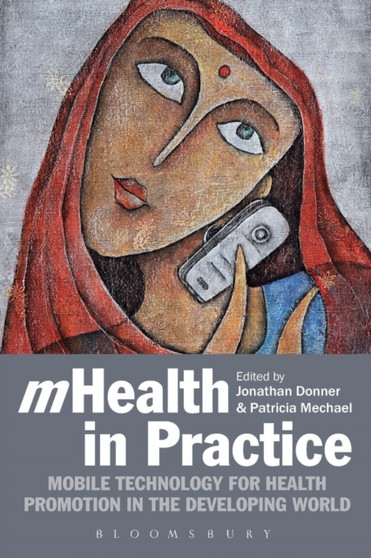 mHealth in Practice : Mobile Technology for Health Promotion in the Developing World by Dr.Jonathan Donner - Paperback