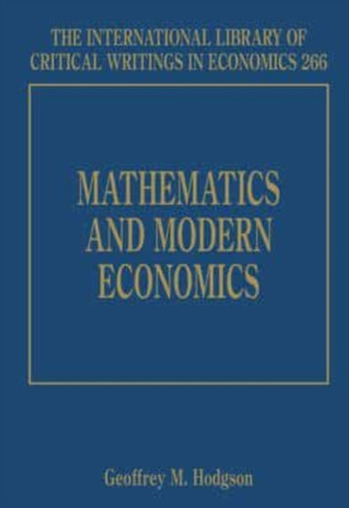 Mathematics and Modern Economics by Geoffrey M. Hodgson - Hardback