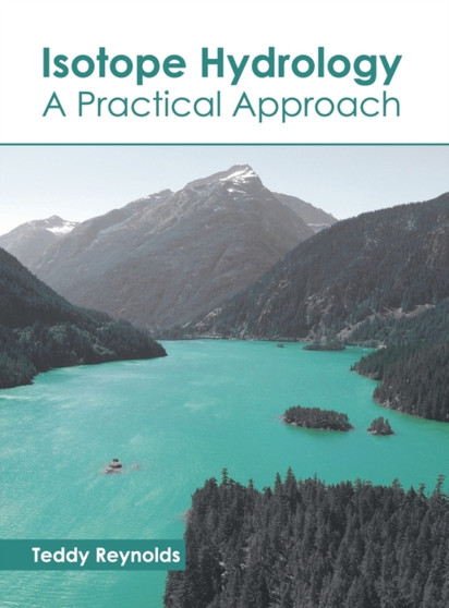 Isotope Hydrology: A Practical Approach by Teddy Reynolds - Hardback