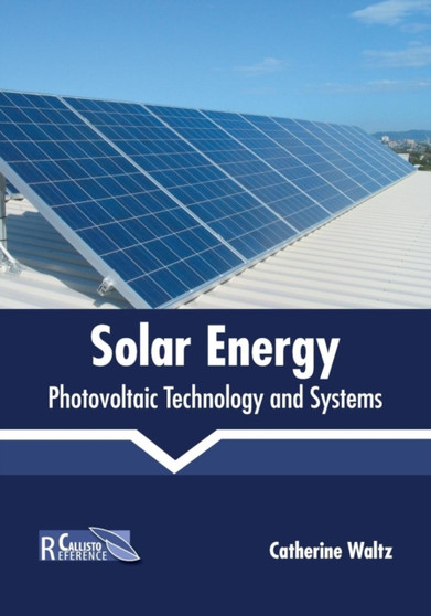 Solar Energy: Photovoltaic Technology and Systems by Catherine Waltz - Hardback