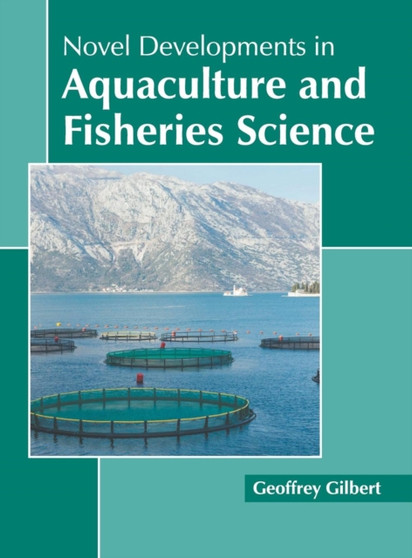 Novel Developments in Aquaculture and Fisheries Science by Geoffrey Gilbert - Hardback