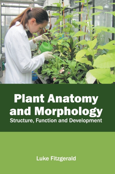 Plant Anatomy and Morphology: Structure, Function and Development by Luke Fitzgerald - Hardback