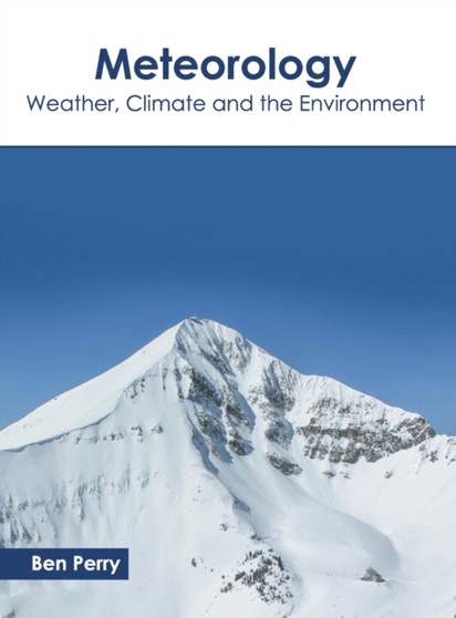 Meteorology: Weather, Climate and the Environment by Ben Perry - Hardback