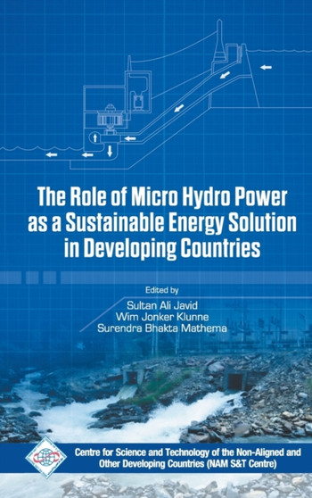 Role of Micro Hydro Power as a Sustainable Energy Solution in Developing Countries by Nam S and T Centre - Hardback