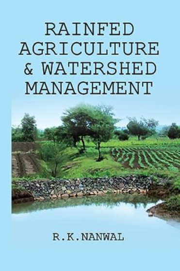 Rainfed Agriculture and Watershed Management by R.K.Nanwal - Paperback