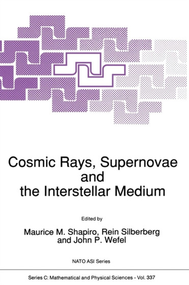 Cosmic Rays, Supernovae and the Interstellar Medium : 337 by M.M. Shapiro - Paperback
