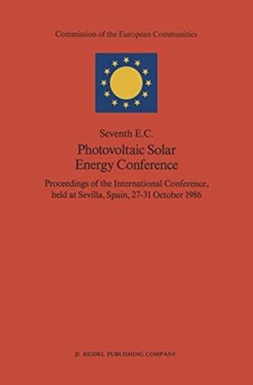 Seventh E.C. Photovoltaic Solar Energy Conference : Proceedings of the International Conference, held at Sevilla, Spain, 27-31 October 1986 by Adolf Goetzberger - Paperback