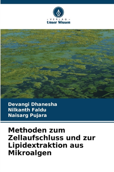 Methoden zum Zellaufschluss und zur Lipidextraktion aus Mikroalgen by Devangi Dhanesha - Paperback