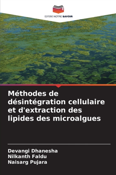 Methodes de desintegration cellulaire et d'extraction des lipides des microalgues by Devangi Dhanesha - Paperback