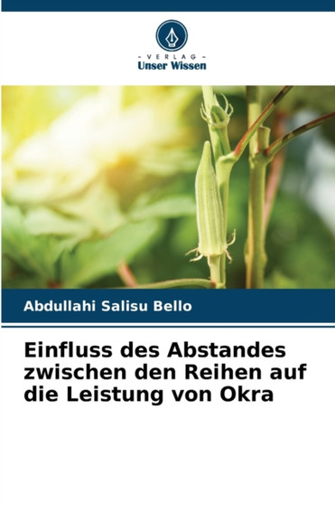 Einfluss des Abstandes zwischen den Reihen auf die Leistung von Okra by Abdullahi Salisu Bello - Paperback