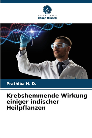 Krebshemmende Wirkung einiger indischer Heilpflanzen by Prathiba H D - Paperback