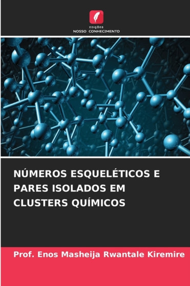 Numeros Esqueleticos E Pares Isolados Em Clusters Quimicos by Prof Enos Masheija Rwantale Kiremire - Paperback