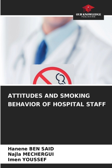 Attitudes and Smoking Behavior of Hospital Staff by Hanene Ben Said - Paperback
