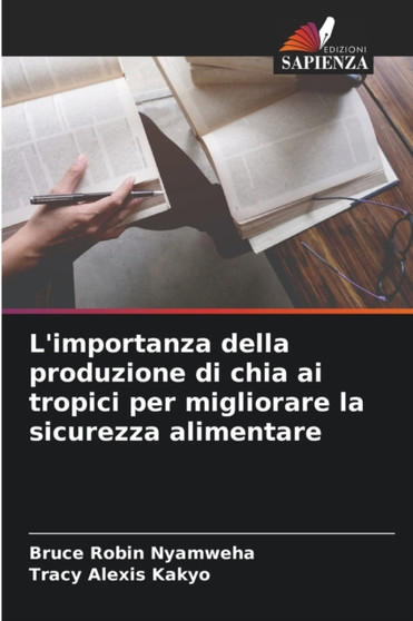 L'importanza della produzione di chia ai tropici per migliorare la sicurezza alimentare by Bruce Robin Nyamweha - Paperback